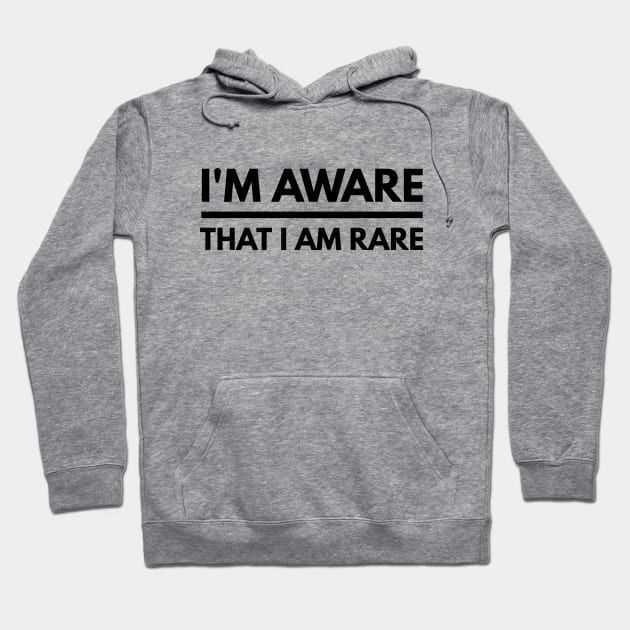 I'm Aware That I Am Rare - Funny Sayings Hoodie by Textee Store